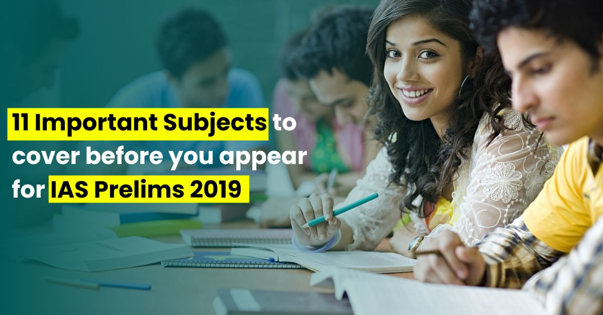 11 important subjects to cover before you appear for IAS Prelims 2019