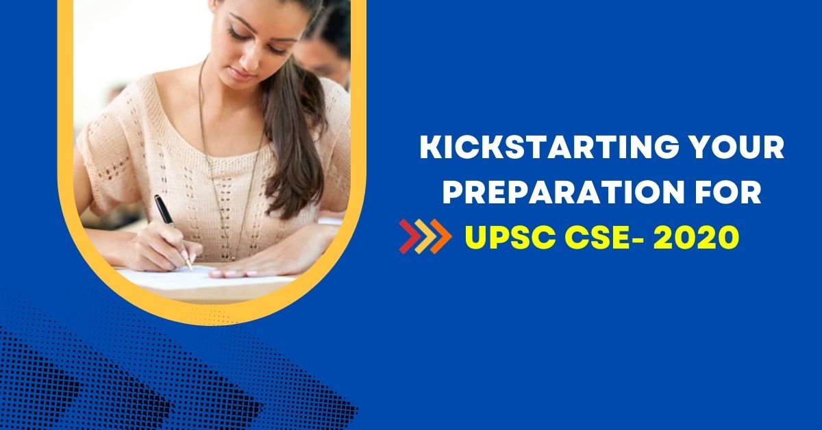 Kickstarting Your Preparation For UPSC CSE 2020