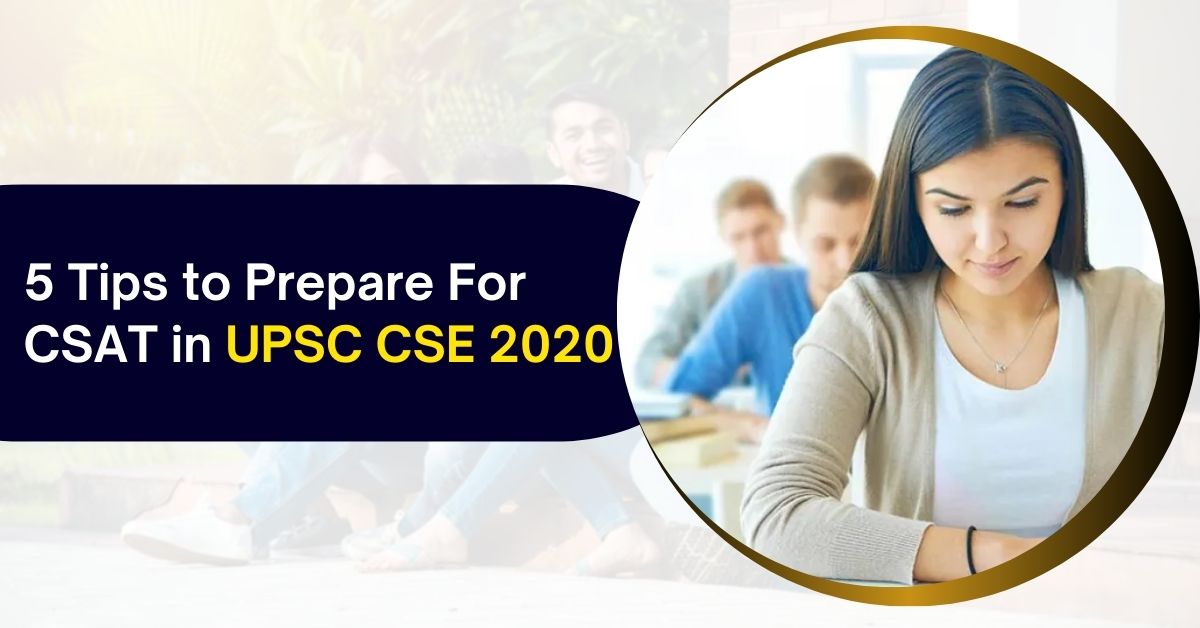 5 Tips to Prepare For CSAT in UPSC CSE 2020
