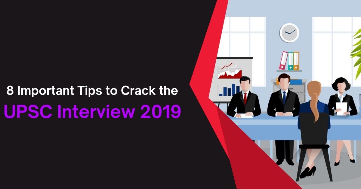 8 Important Tips to Crack the UPSC Interview 2019
