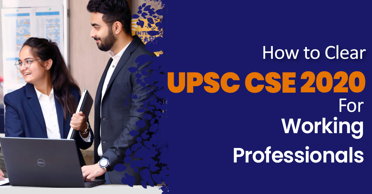 How to Clear UPSC CSE 2020 for Working Professionals