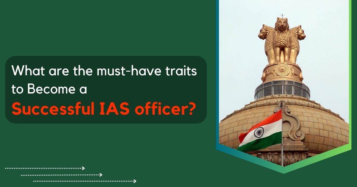 What are the must-have traits to become a succesful IAS officer?