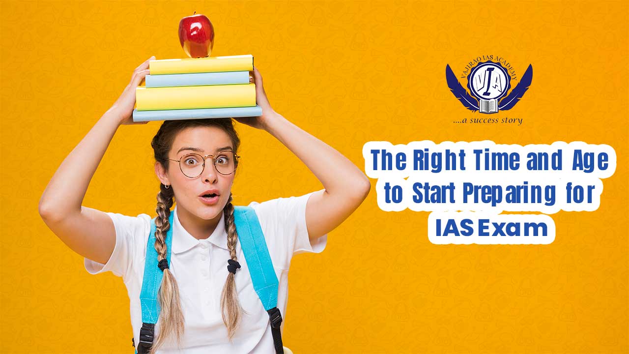 The Right Time and Age to Start Preparing for IAS Exam