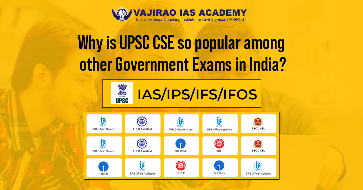 Why is UPSC CSE so popular among other Government Exams in India