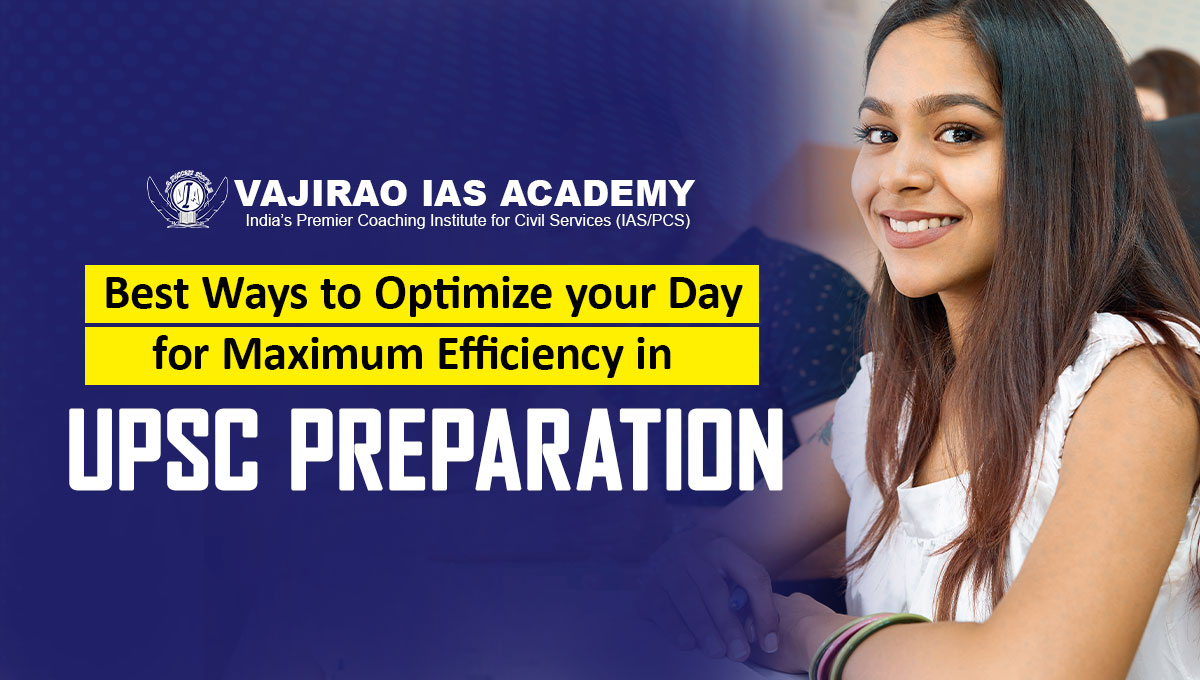 Best Ways to Optimize your Day for Maximum Efficiency in UPSC Preparation