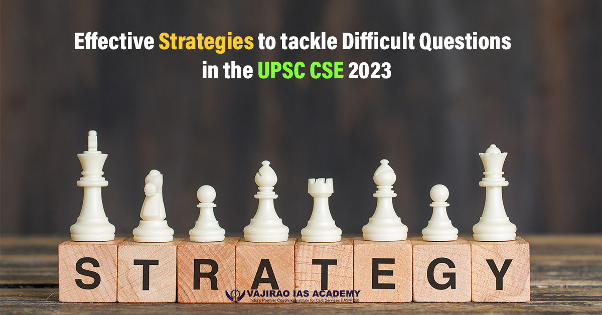 Effective Strategies to tackle Difficult Questions in the UPSC CSE 2023