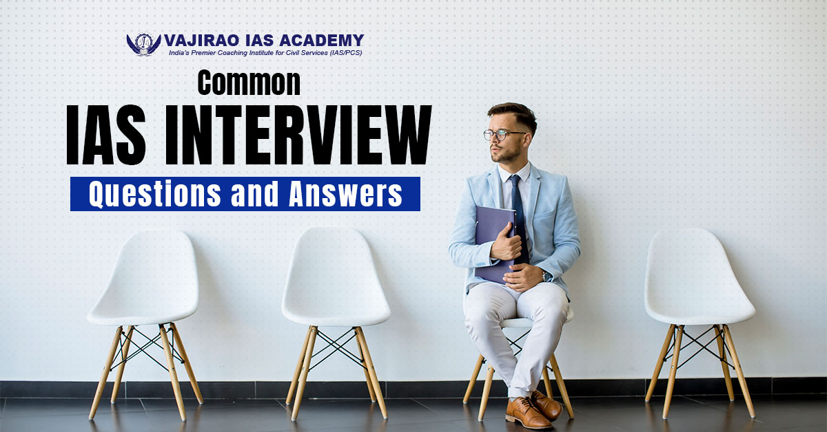 Common IAS Interview Questions and Answers - | Vajirao IAS Academy Blog