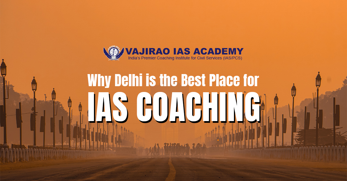 Delhi is the Best Place for IAS Coaching