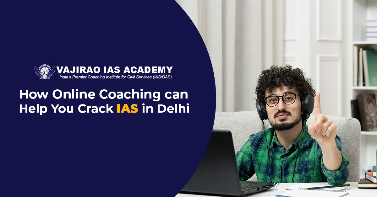 How Online IAS Coaching can Help You Crack IAS Exam in Delhi