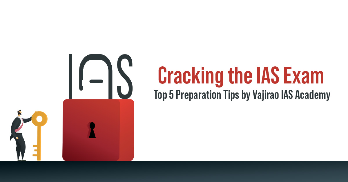 Cracking the IAS Exam: Top 5 Preparation Tips by Vajirao IAS Academy