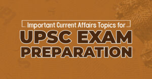 Current Affairs Topics for UPSC Exam