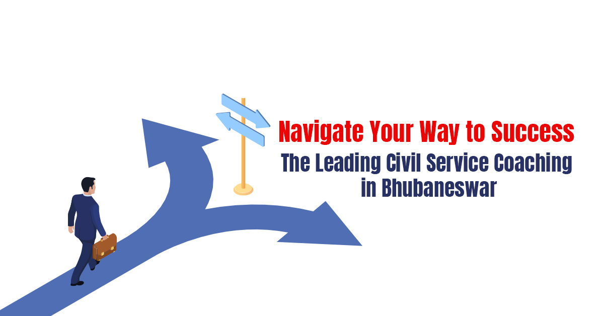 Navigate Your Way to Success: The Leading Civil Service Coaching in Bhubaneswar