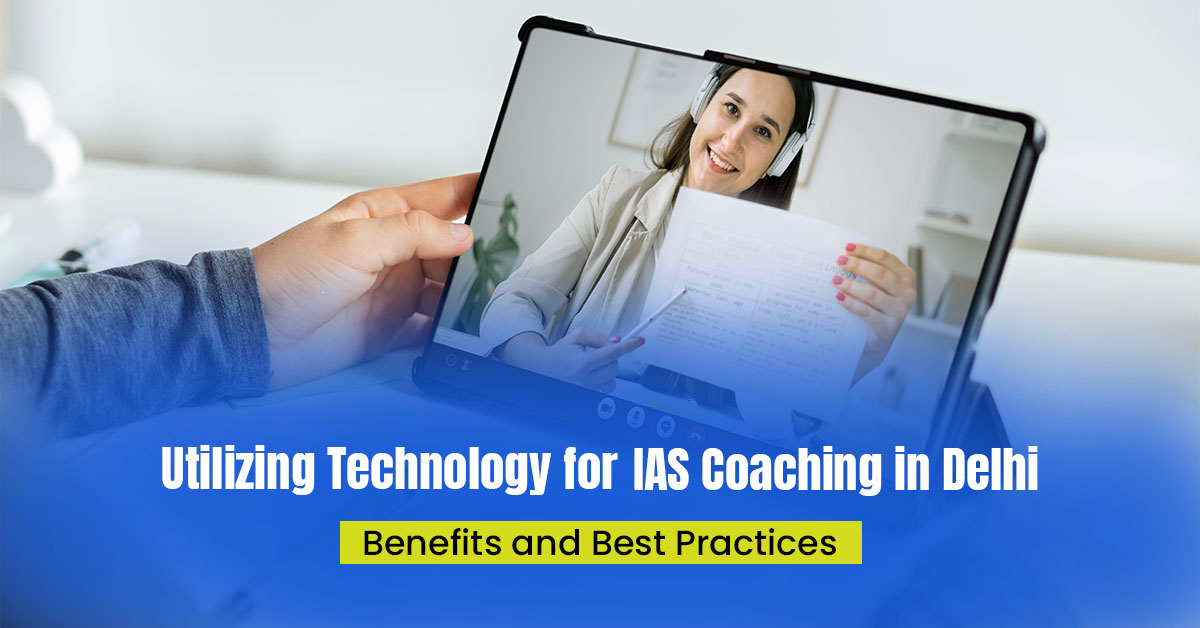 Utilizing Technology for IAS Coaching in Delhi: Benefits and Best Practices