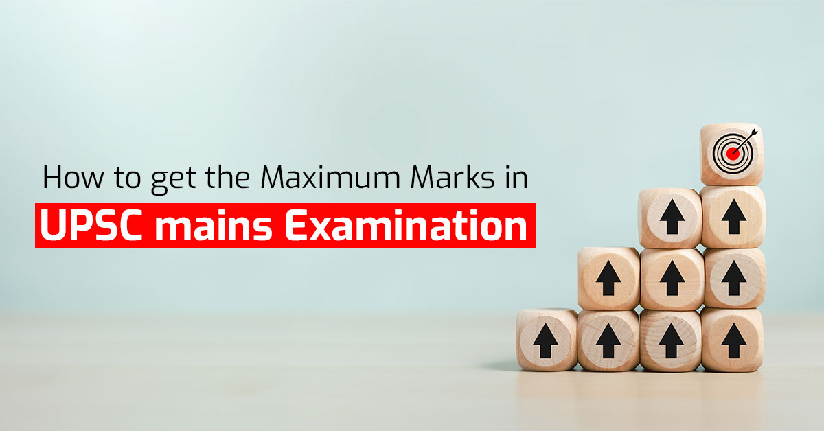 How to get the Maximum Marks in UPSC mains Examination