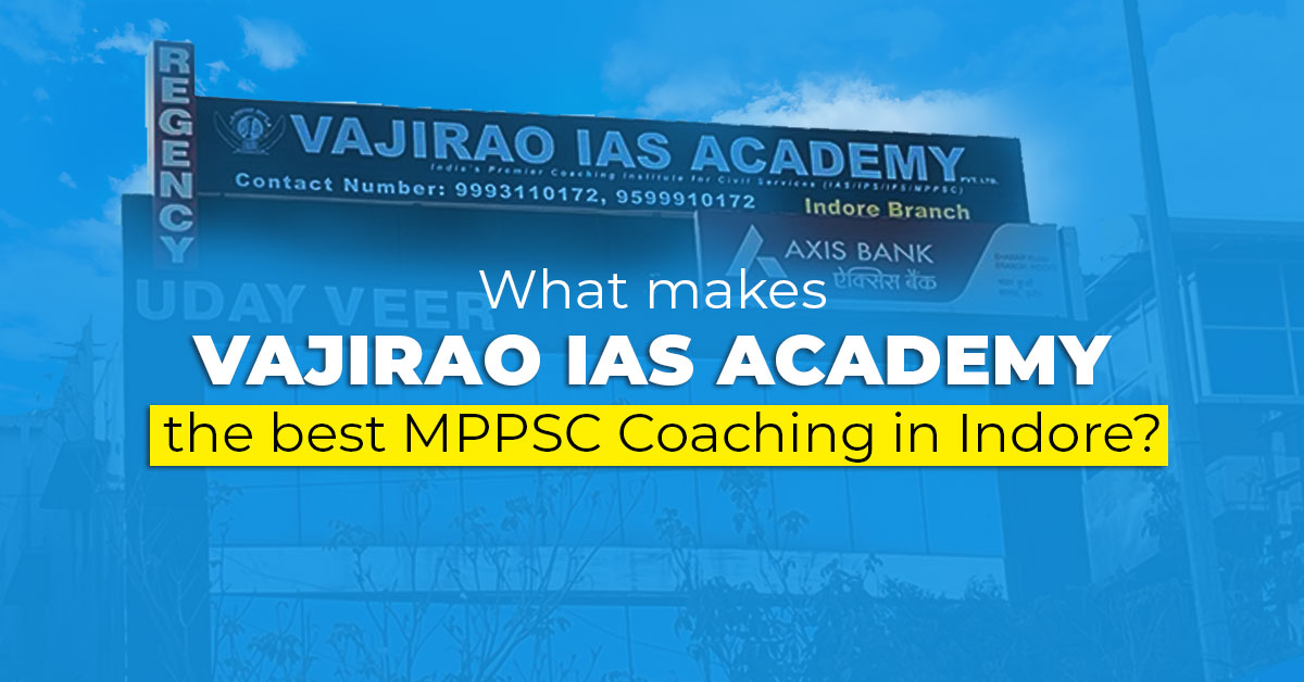 What makes Vajirao IAS Academy, the best MPPSC Coaching in Indore?