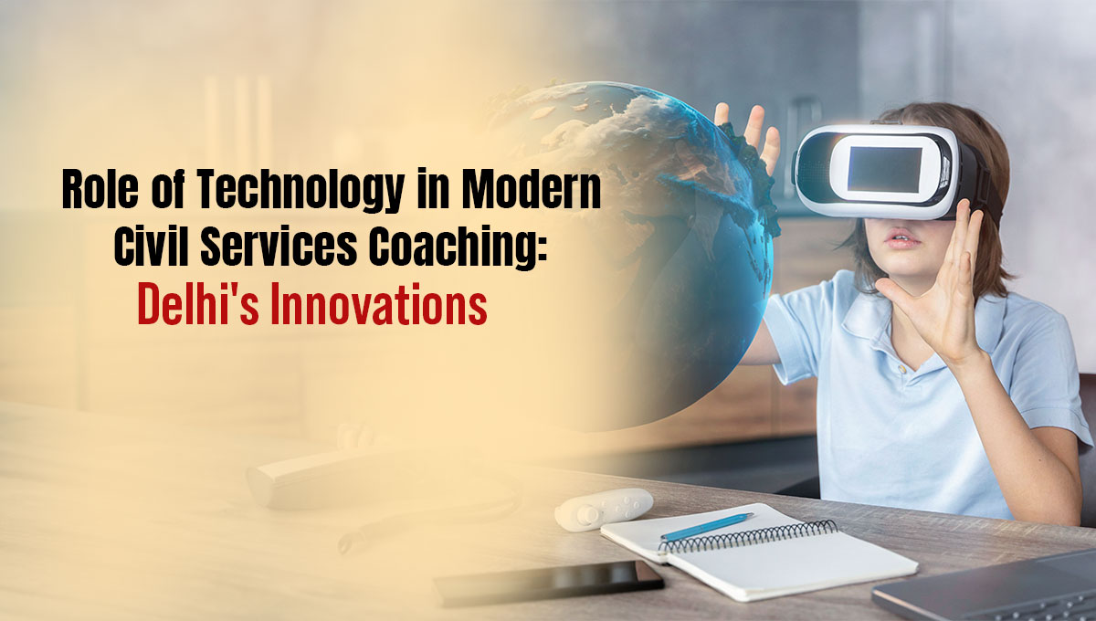 Role of Technology in Modern Civil Services Coaching: Delhi’s Innovations