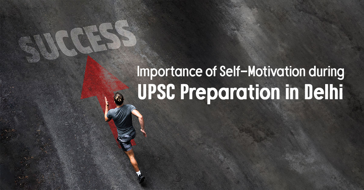Importance of Self-Motivation during UPSC Preparation in Delhi