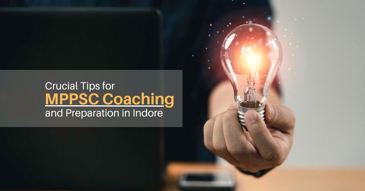 Crucial Tips for MPPSC Coaching and Preparation in Indore