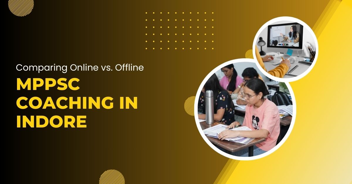 Comparing Online vs. Offline MPPSC Coaching in Indore