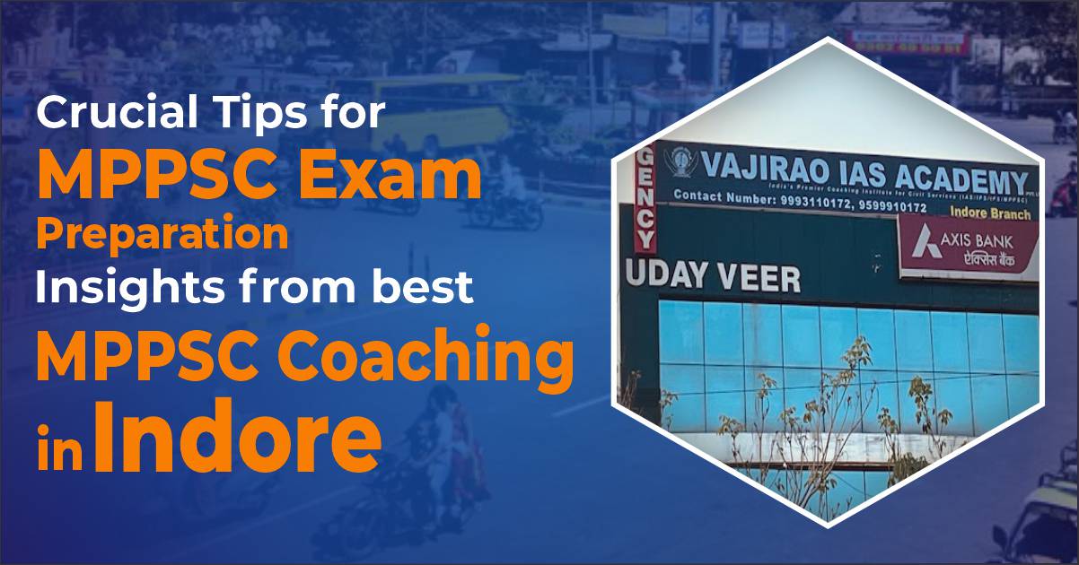 Crucial Tips for MPPSC Exam Preparation: Insights from best MPPSC Coaching in Indore