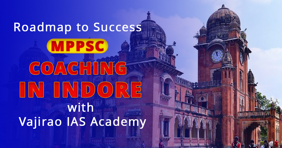 Roadmap to Success: MPPSC Coaching in Indore with Vajirao IAS Academy