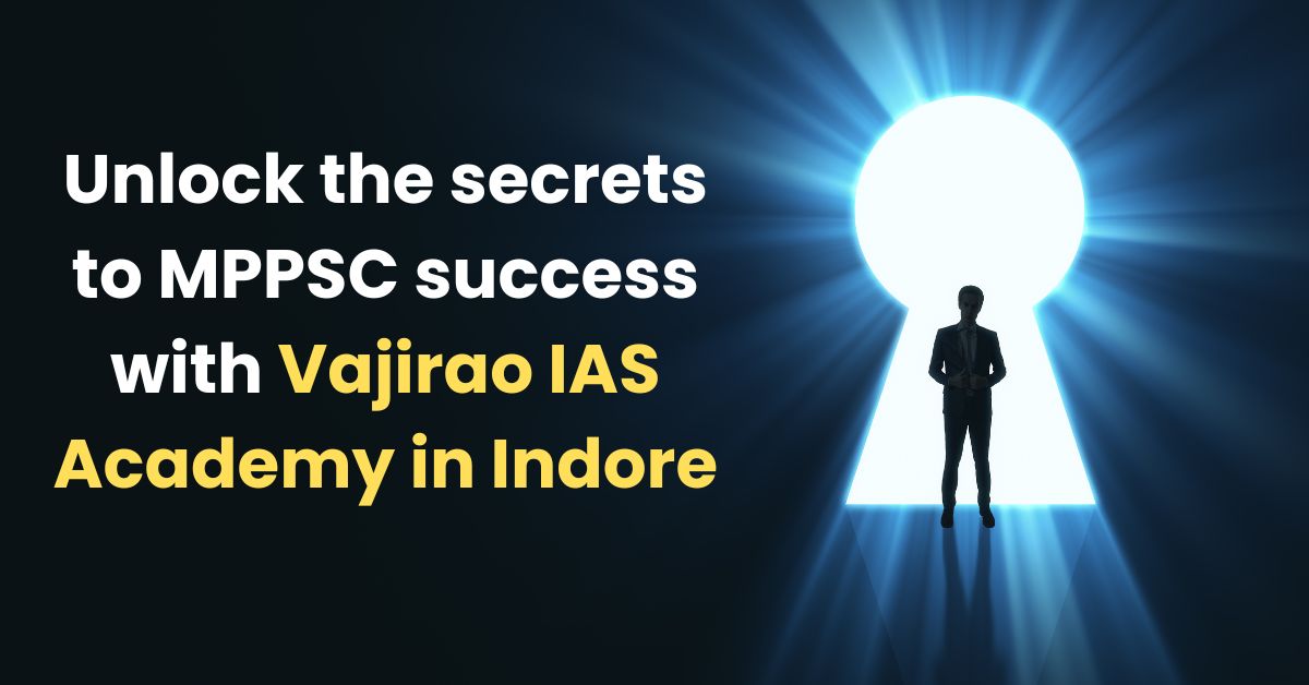 Unlock the secrets to MPPSC success with Vajirao IAS Academy in Indore