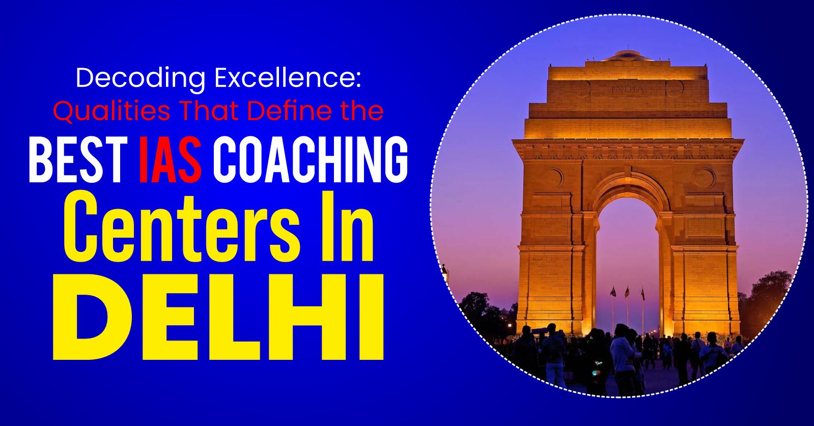 Decoding Excellence: Qualities That Define the Best IAS Coaching Centers in Delhi