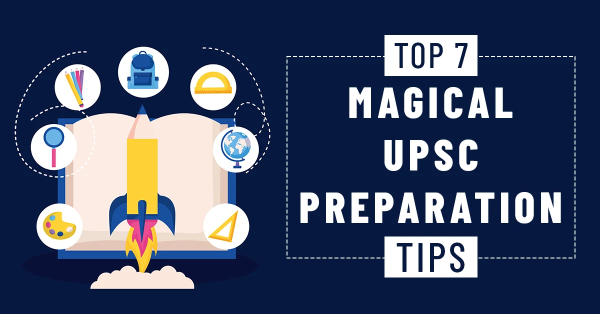 Top 7 Magical UPSC Preparation Tips